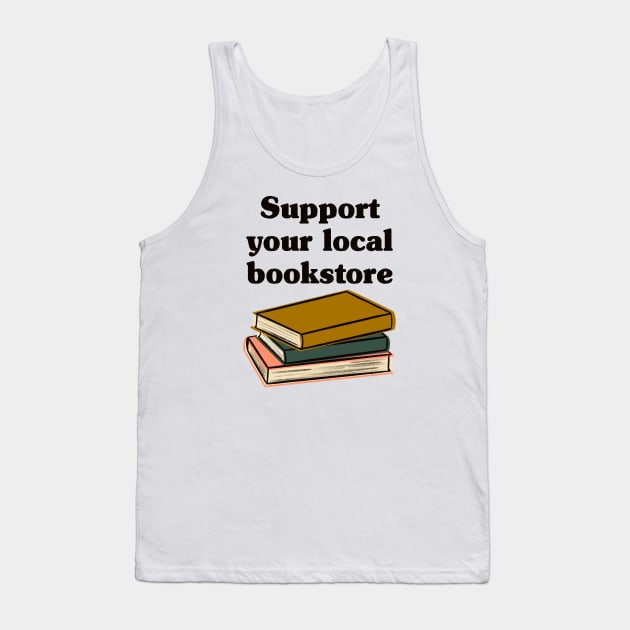 Support Your Local Bookstore Tank Top by Obstinate and Literate